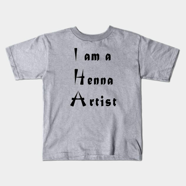 I am a Henna Artist Kids T-Shirt by Tilila